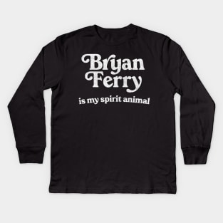 Bryan Ferry Is My Spirit Animal Kids Long Sleeve T-Shirt